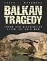 Balkan Tragedy: Chaos and Dissolution After the Cold War