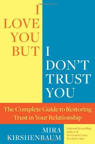 By Mira Kirshenbaum I Love You But I Don't Trust You: The Complete Guide to Restoring Trust in Your Relationship (1 Original)