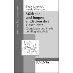M�dchen und Jungen entdecken ihre Geschichte. Grundlagen und Praxis der Biografiearbeit (Basistexte Erziehungshilfen)