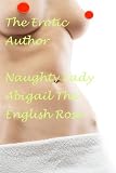 Naughty Young Lady Abigail and her Daddy`s friend - The Erotic Author (Lady Abigail Sexual desires)