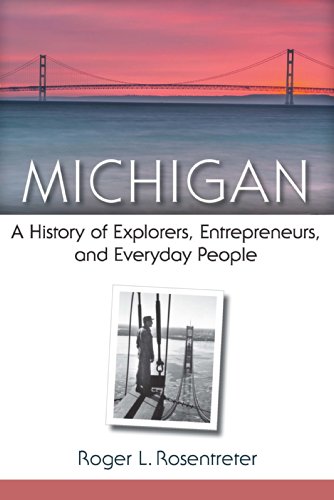 Michigan: A History of Explorers, Entrepreneurs, and Everyday People