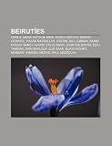 Beirutíes: Fairuz, Mona Hatoum, Mika, Keanu Reeves, Bashir Gemayel, Hasan Nasrallah, Gibran Jalil Gibran, Samir Kassir, Nancy Ajram, Steve Kerr (Spanish Edition)