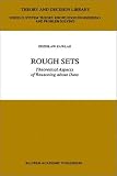 Rough Sets: Theoretical Aspects of Reasoning about Data (Theory and Decision Library D:)
