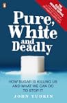Pure, White And Deadly: How sugar is...