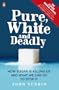Pure, White And Deadly: How sugar is killing us and what we can do to stop it