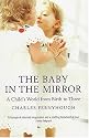 The Baby in the Mirror: A Child's World from Birth to Three