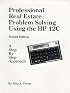 Professional Real Estate Problem Solving Using the HP 12C
