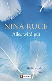 Alles wird gut: Befl&uuml;gelnde Worte - Nina Ruge