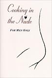 Cooking in the Nude: For Men Only