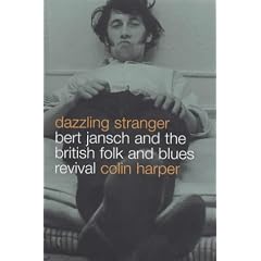 Dazzling Stranger: Bert Jansch and the British Folk and Blues Revival