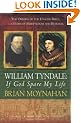 William Tyndale: If God Spare My Life - Martyrdom, Betrayal and the English Bible