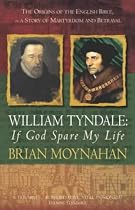 William Tyndale: If God Spare My Life - Martyrdom, Betrayal and the English Bible