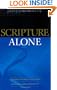 Scripture Alone: Exploring the Bible's Accuracy, Authority and Authenticity