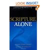 Scripture Alone: Exploring the Bible's Accuracy, Authority and Authenticity
