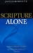 Scripture Alone: Exploring the Bible's Accuracy, Authority and Authenticity
