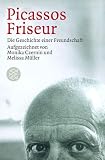 Picassos Friseur. Die Geschichte einer Freundschaft.