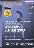 Kit de formation : MCSA/MCSE : Microsoft Windows Server 2003 - Administration et maintenance d'un environnement