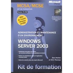 Kit de formation : MCSA/MCSE : Microsoft Windows Server 2003 - Administration et maintenance d'un environnement