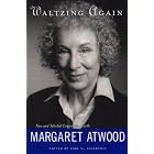 Click here to buy Waltzing Again: New and Selected Conversations with Margaret Atwood by  Margaret Atwood and Earl G. Ingersoll.