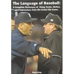 The Language of Baseball: A Complete Dictionary of Slang Terms, Cliches, and Expressions From The Garan Ole Game