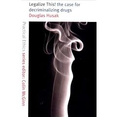 Legalize This!: The Case for Decriminalizing Drugs (Practical ethics series)