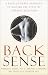 Back Sense: A Revolutionary Approach to Halting the Cycle of Chronic Back Pain