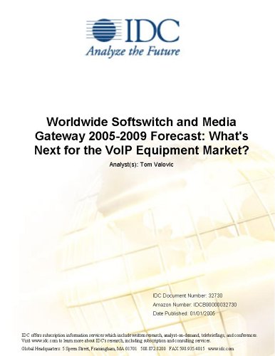 Worldwide Softswitch and Media Gateway 2005-2009 Forecast: What's Subsequent for the VoIP Equipment Market?