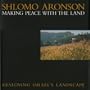 Shlomo Aronson: Making Peace with the Land, Designing Israel's Landscape
