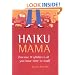 Haiku Mama: (because 17 syllables is all you have time to read)