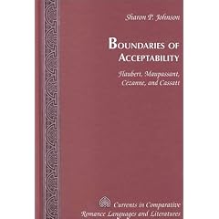 Boundaries of Acceptability: Flaubert, Maupassant, C�zanne, and Cassatt (Currents in Comparative Romance Languages and Literatures)