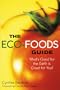The Eco-Foods Guide: What's Good for the Earth is Good for You!