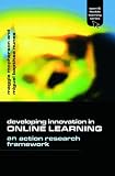 Developing Innovation in Online Learning: An Action Research Framework (Open and Flexible Learning Series)