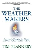 The Weather Makers : How Man Is Changing the Climate and What It Means for Life on Earth