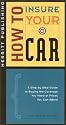 How to Insure Your Car: A Step-by-Step Guide to Buying the Coverage You Need at Prices You Can Afford First Edition (How to Insure...Series)