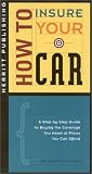 How to Insure Your Car: A Step by Step Guide to Buying the Coverage You Need at Prices You Can Afford (How to Insure...Series)