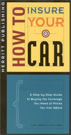 How to Insure Your Car: A Step-by-Step Guide to Buying the Coverage You Need at Prices You Can Afford First Edition (How to Insure...Series)