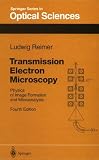 Transmission Electron Microscopy: Physics of Image Formation and Microanalysis (Springer Series in Optical Sciences)
