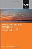 Innovative coastal zone management : sustainable engineering for a dynamic coast