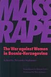 Mass Rape: The War against Women in Bosnia-Herzegovina