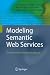 Modeling Semantic Web Services: The Web Service Modeling Language