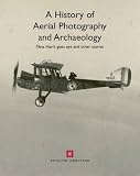 A History of Aerial Photography and Archaeology: Mata Hari's Glass Eye and Other Stories