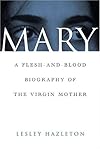 Mary: A Flesh-and-Blood Biography of the Virgin Mother