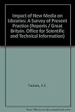 The impact of new media on libraries : a survey of present practice, final report for the period January 1971-1972, report to OSTI on Project SI-57009