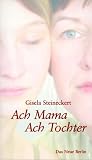 Ach Mama - Ach Tochter - Gisela Steineckert