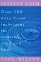 Instant Calm: Over 100 Easy-to-Use Techniques for Relaxing Mind and Body
