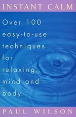 Instant Calm: Over 100 Easy-to-Use Techniques for Relaxing Mind and Body
