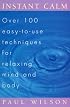 Instant Calm: Over 100 Easy-to-Use Techniques for Relaxing Mind and Body