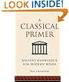 A Classical Primer: Ancient Knowledge for Modern Minds