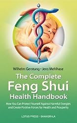 The Complete Feng Shui Health Handbook: How You Can Protect Yourself Against Harmful Energies and Create Positive Forces for Health and Prosperity (Shangri-La Series)