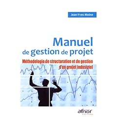 Manuel de gestion de projet : M�thodologie de structuration et de gestion d'un projet industriel